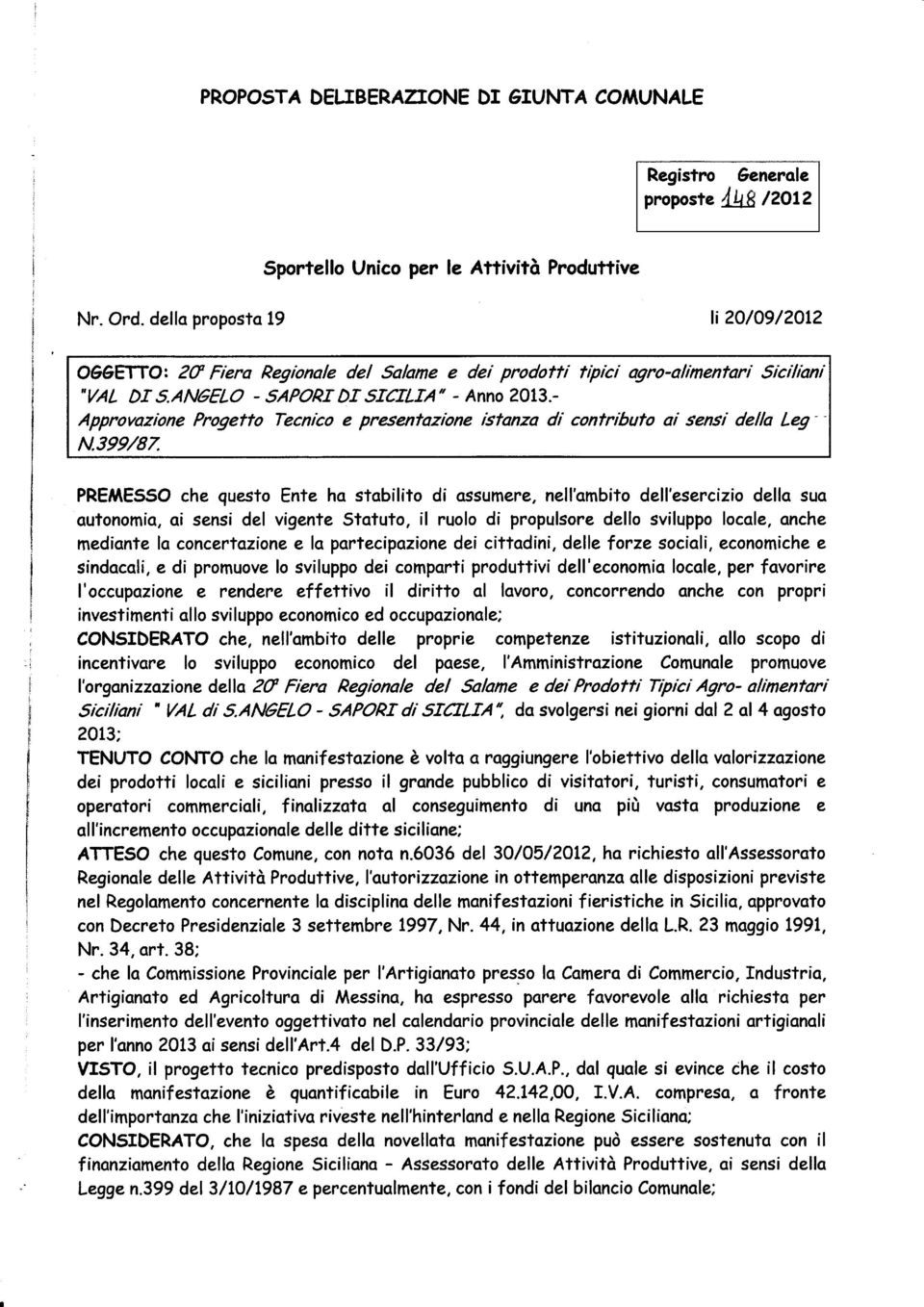 - Approvazione Progetfo Tecnico e presentazione istanza di contribufo ai sensi della Leg N.399/87.