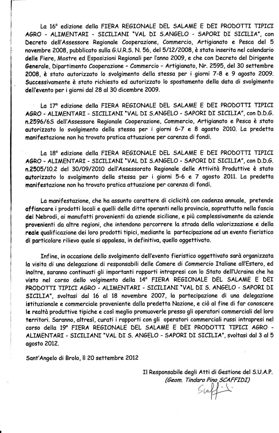 oo8, è stoto inserito nel calendorio delle Fiere, Mostre ed Esposizioni Regionoli per l'onno?oo9, e che con Decreto del Dirigente àenerale, Diportimento Cooperazione - Commercio - Artigionoto, Nr.