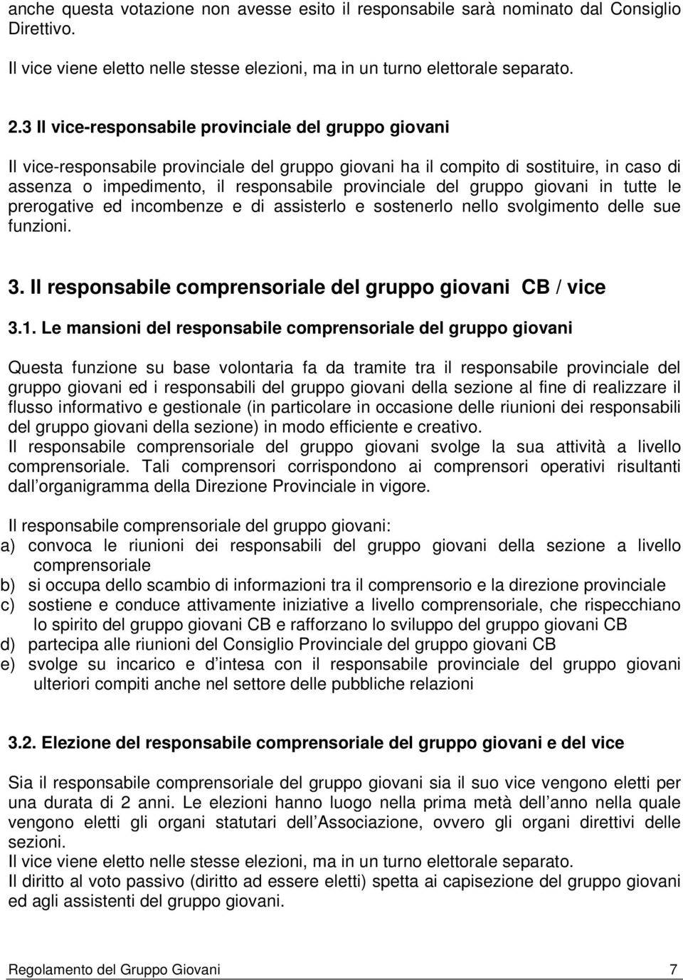 del gruppo giovani in tutte le prerogative ed incombenze e di assisterlo e sostenerlo nello svolgimento delle sue funzioni. 3. Il responsabile comprensoriale del gruppo giovani CB / vice 3.1.