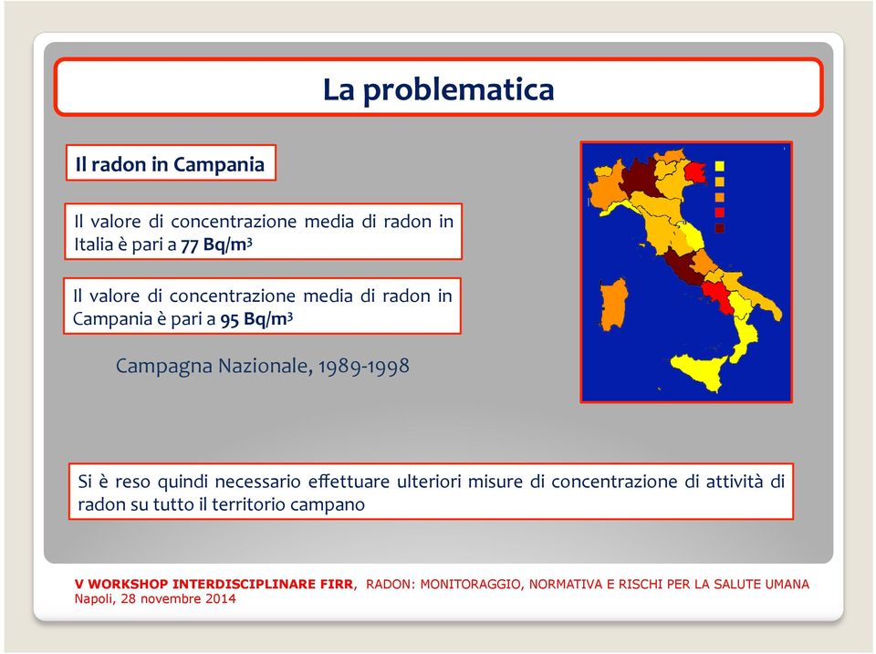 pari a 95 Bq/m 3 Campagna Nazionale, 1989-1998 Si è reso quindi necessario