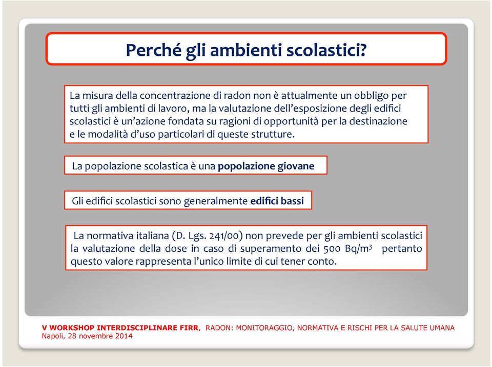 scolastici è un azione fondata su ragioni di opportunità per la destinazione e le modalità d uso particolari di queste strutture.