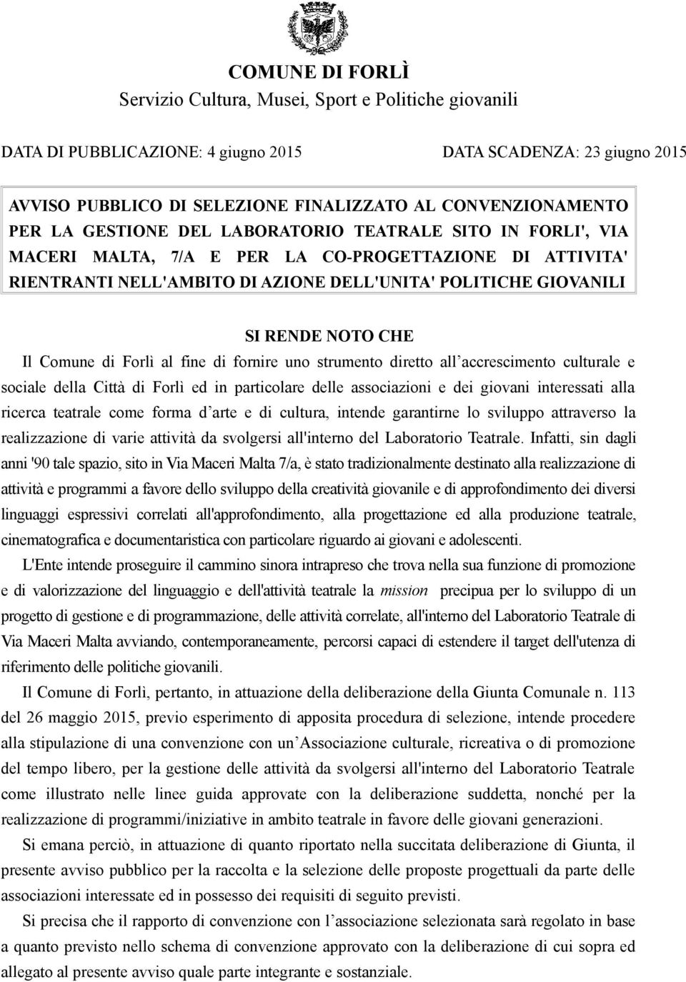 CHE Il Comune di Forlì al fine di fornire uno strumento diretto all accrescimento culturale e sociale della Città di Forlì ed in particolare delle associazioni e dei giovani interessati alla ricerca