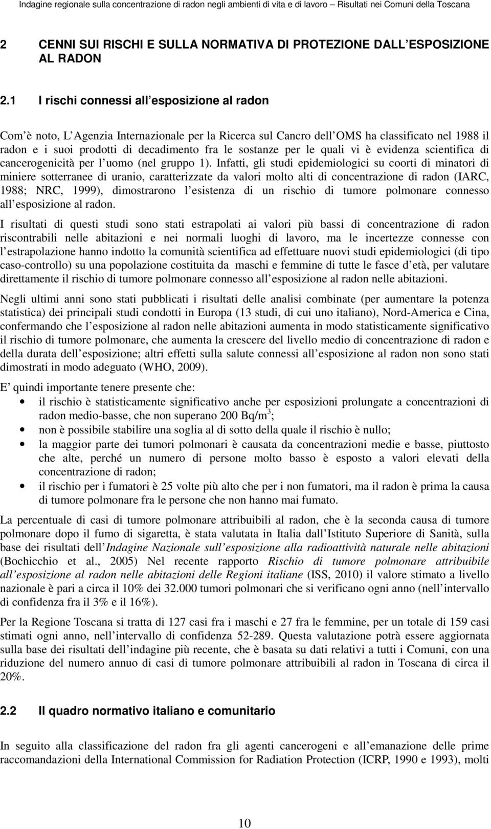 per le quali vi è evidenza scientifica di cancerogenicità per l uomo (nel gruppo 1).