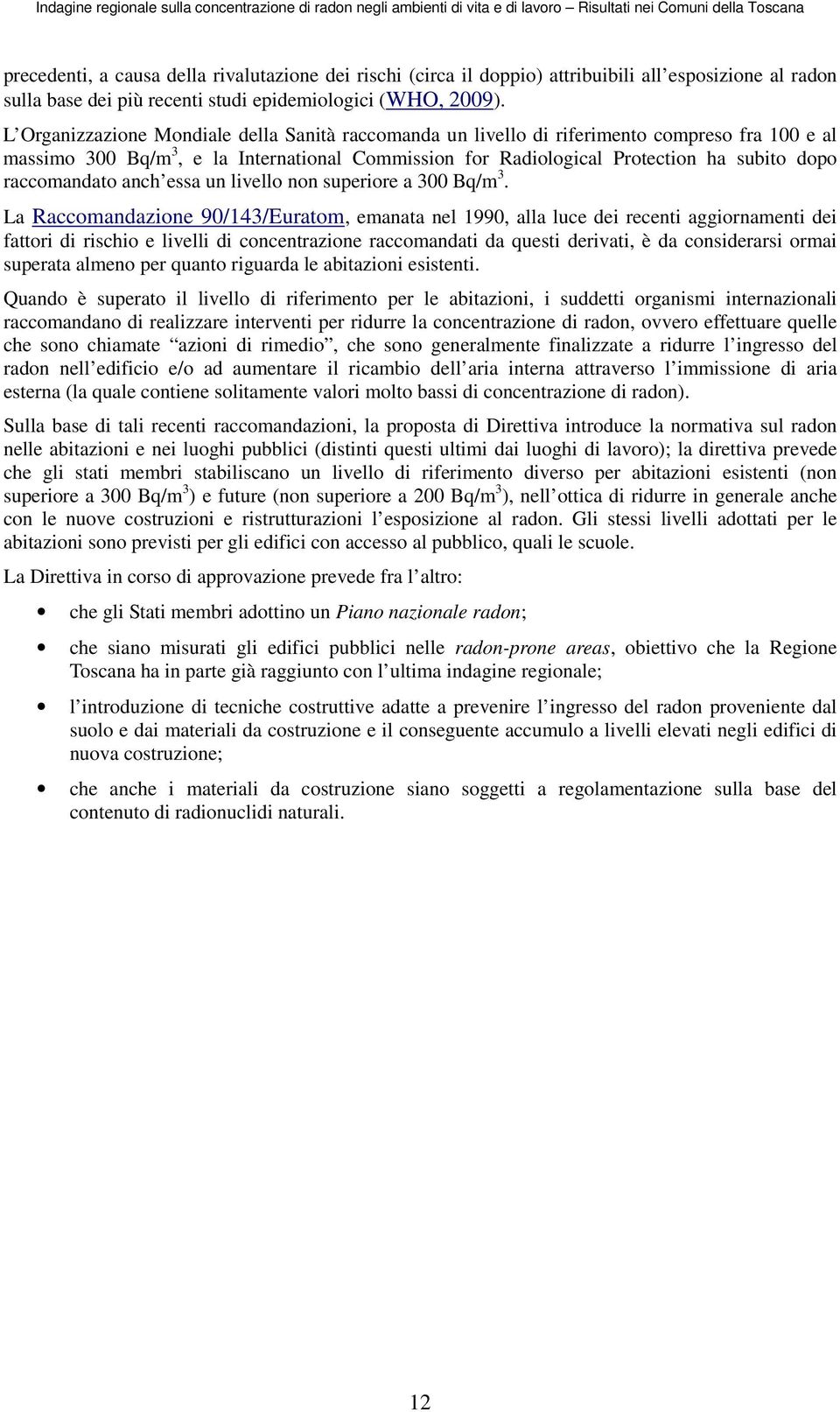 raccomandato anch essa un livello non superiore a 300 Bq/m 3.