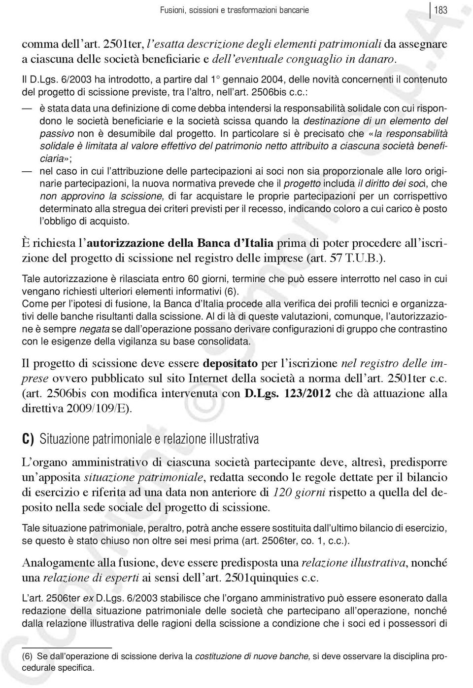 6/2003 ha introdotto, a partire dal 1 gennaio 2004, delle novità co