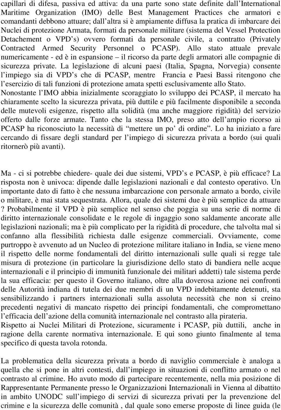 civile, a contratto (Privately Contracted Armed Security Personnel o PCASP).