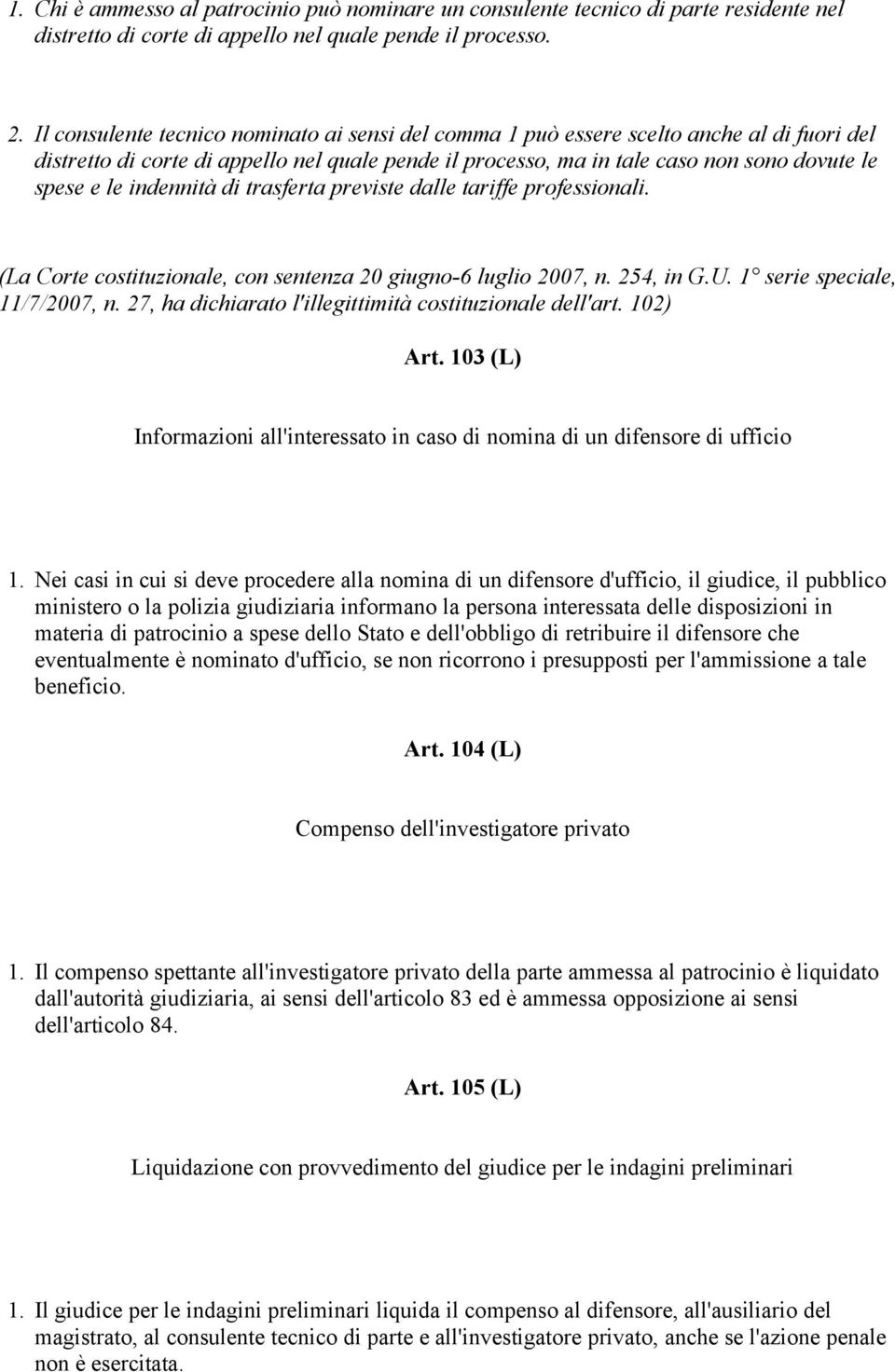 indennità di trasferta previste dalle tariffe professionali. (La Corte costituzionale, con sentenza 20 giugno-6 luglio 2007, n. 254, in G.U. 1 serie speciale, 11/7/2007, n.