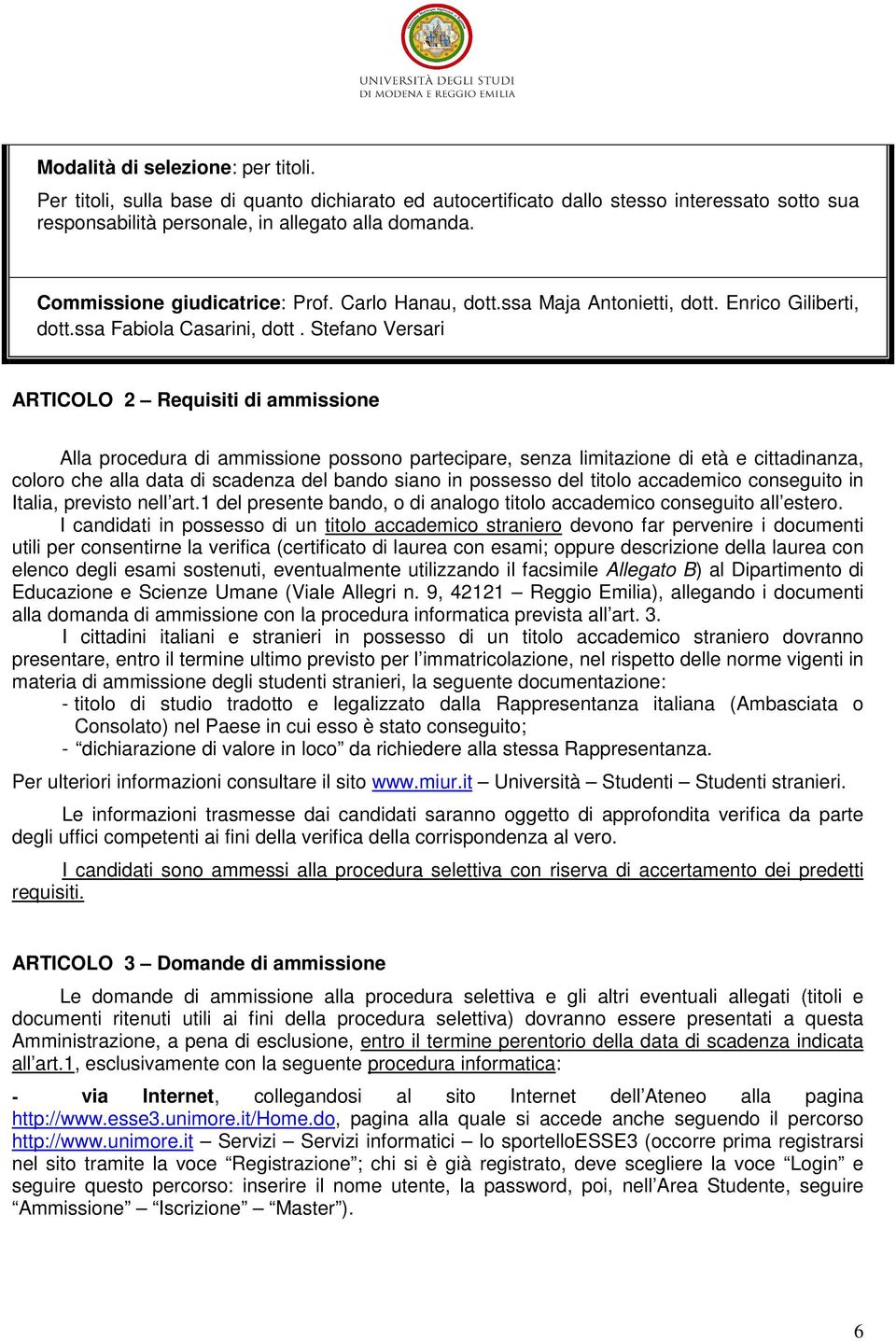 Stefano Versari ARTICOLO 2 Requisiti di ammissione Alla procedura di ammissione possono partecipare, senza limitazione di età e cittadinanza, coloro che alla data di scadenza del bando siano in