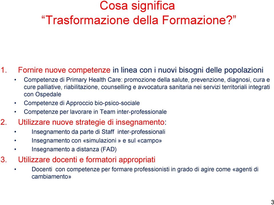 riabilitazione, counselling e avvocatura sanitaria nei servizi territoriali integrati con Ospedale Competenze di Approccio bio-psico-sociale Competenze per lavorare in Team