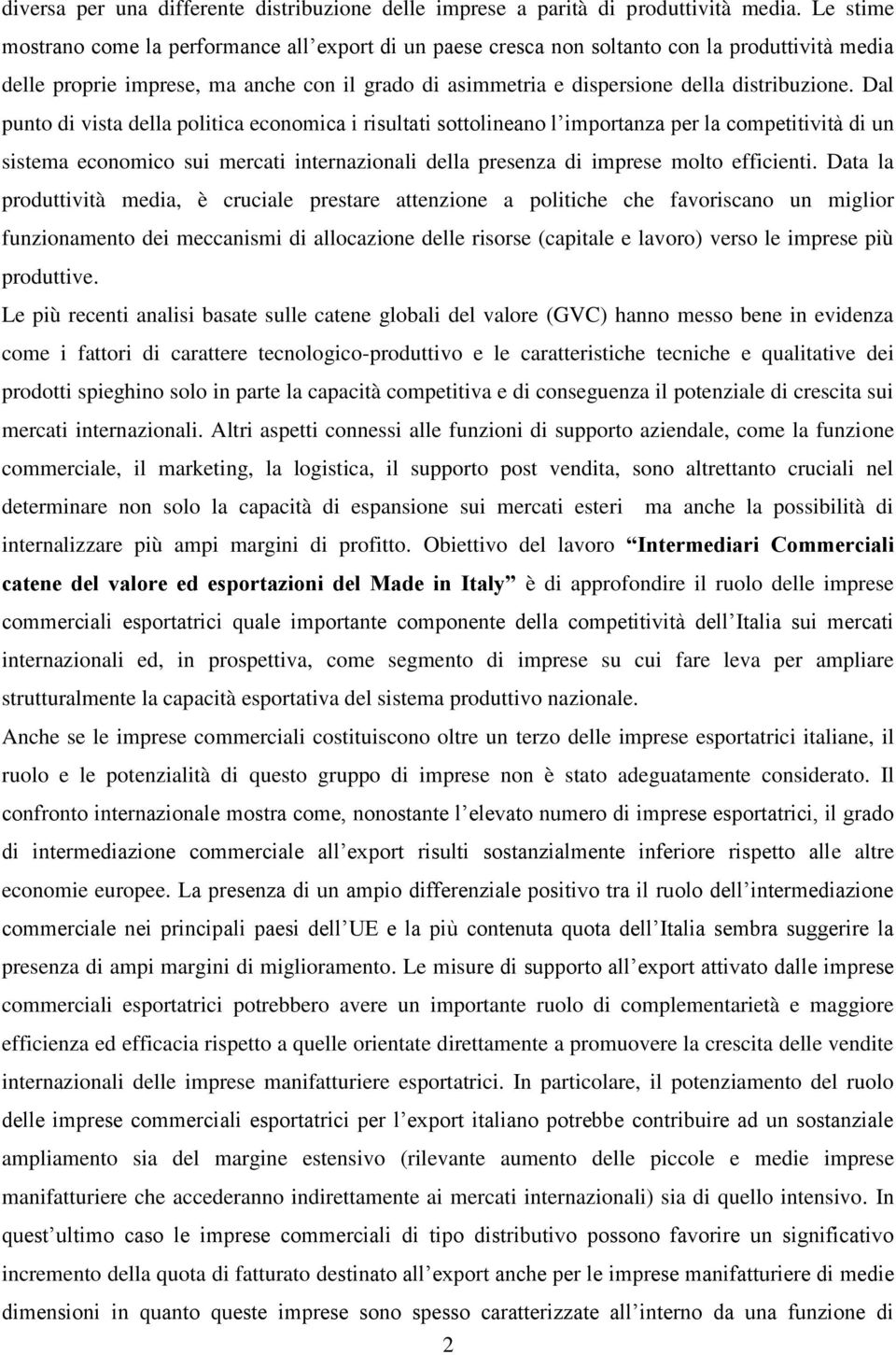 Dal punto di vista della politica economica i risultati sottolineano l importanza per la competitività di un sistema economico sui mercati internazionali della presenza di imprese molto efficienti.