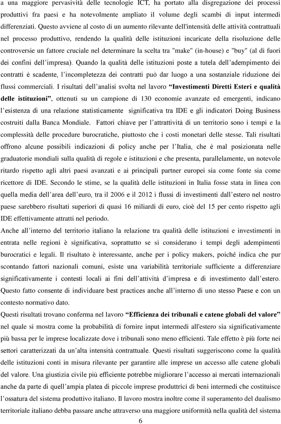 controversie un fattore cruciale nel determinare la scelta tra "make" (in-house) e "buy" (al di fuori dei confini dell impresa).