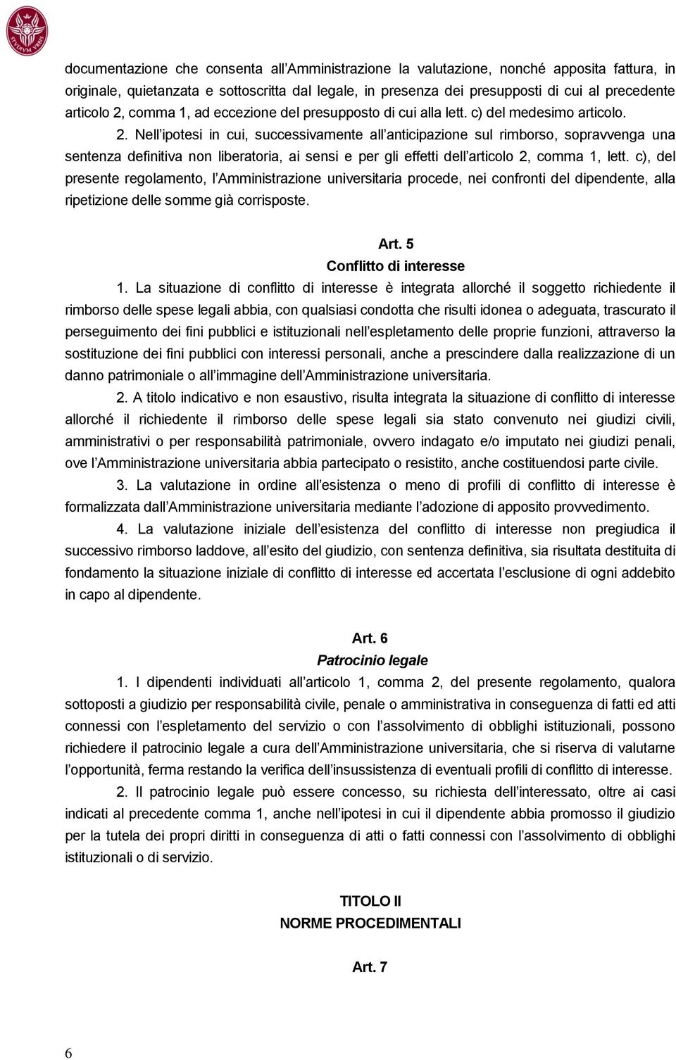 Nell ipotesi in cui, successivamente all anticipazione sul rimborso, sopravvenga una sentenza definitiva non liberatoria, ai sensi e per gli effetti dell articolo 2, comma 1, lett.