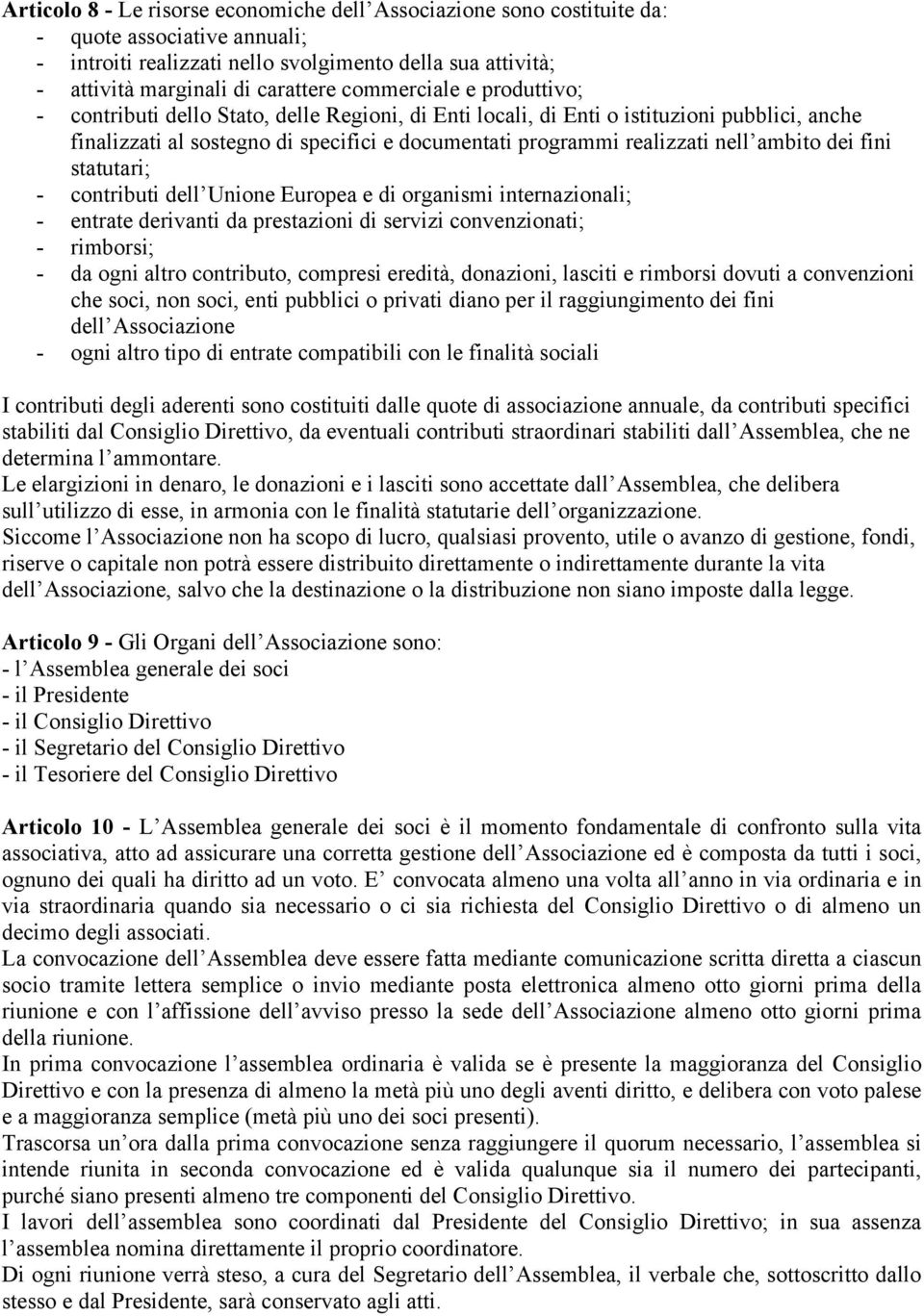 ambito dei fini statutari; - contributi dell Unione Europea e di organismi internazionali; - entrate derivanti da prestazioni di servizi convenzionati; - rimborsi; - da ogni altro contributo,