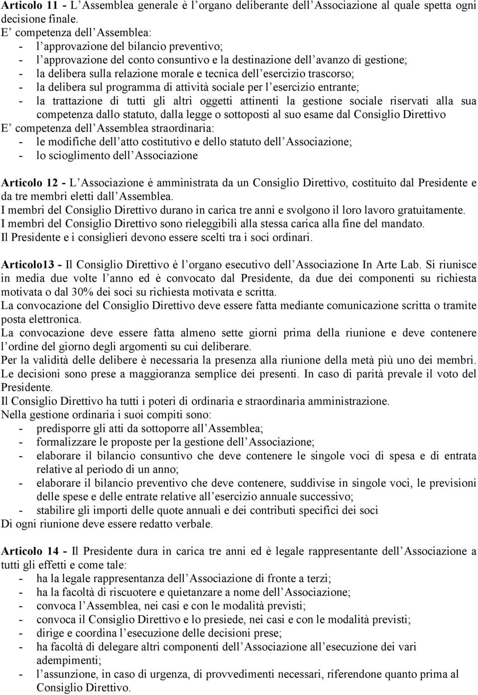 dell esercizio trascorso; - la delibera sul programma di attività sociale per l esercizio entrante; - la trattazione di tutti gli altri oggetti attinenti la gestione sociale riservati alla sua