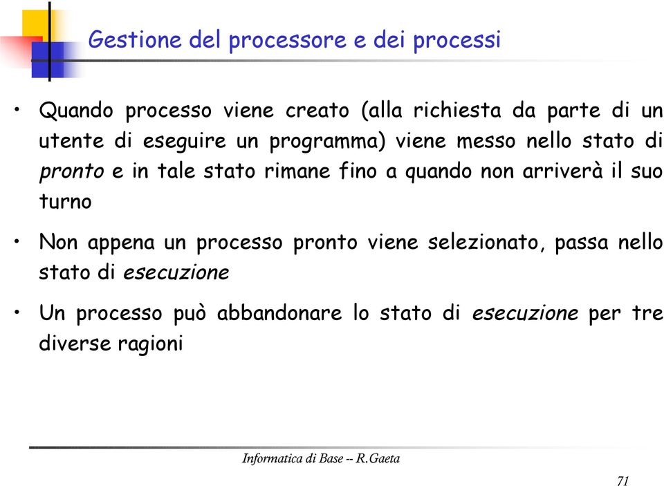 arriverà il suo turno Non appena un processo pronto viene selezionato, passa nello