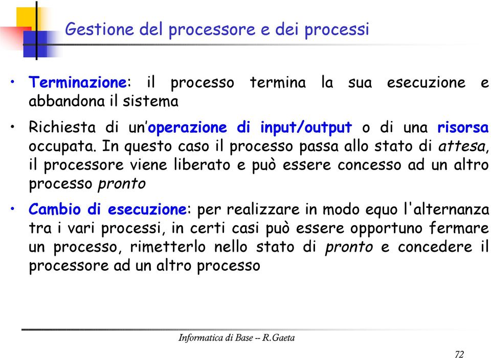 In questo caso il processo passa allo stato di attesa, il processore viene liberato e può essere concesso ad un altro