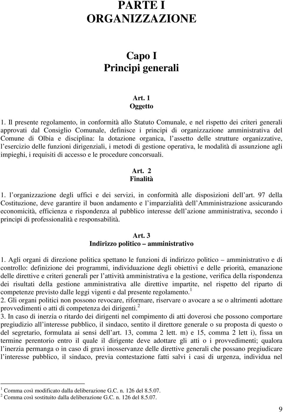 Olbia e disciplina: la dotazione organica, l assetto delle strutture organizzative, l esercizio delle funzioni dirigenziali, i metodi di gestione operativa, le modalità di assunzione agli impieghi, i