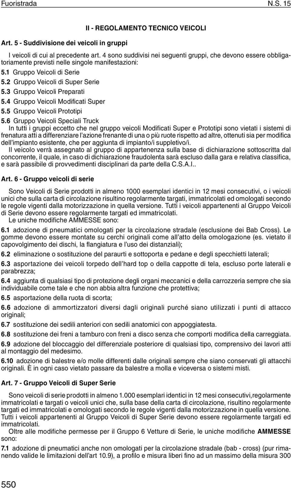 3 Gruppo Veicoli Preparati 5.4 Gruppo Veicoli Modificati Super 5.5 Gruppo Veicoli Prototipi 5.