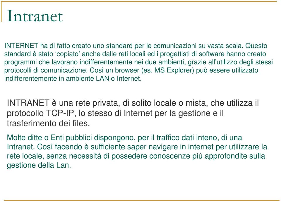 protocolli di comunicazione. Così un browser (es. MS Explorer) può essere utilizzato indifferentemente in ambiente LAN o Internet.