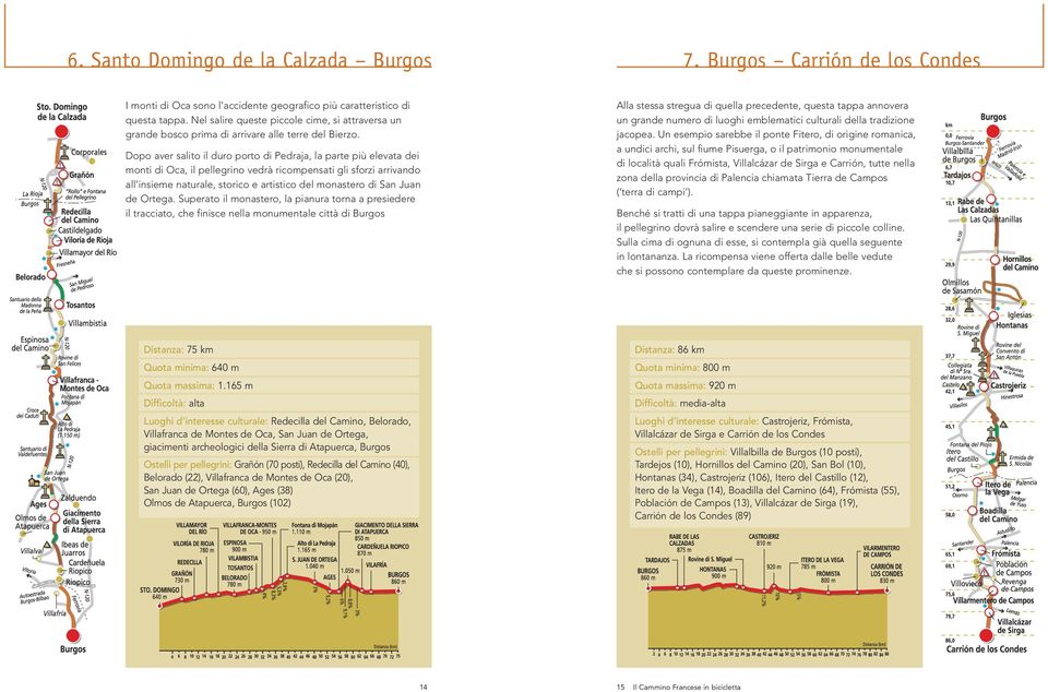 Dopo aver salito il duro porto di Pedraja, la parte più elevata dei monti di Oca, il pellegrino vedrà ricompensati gli sforzi arrivando all insieme naturale, storico e artistico del monastero di San