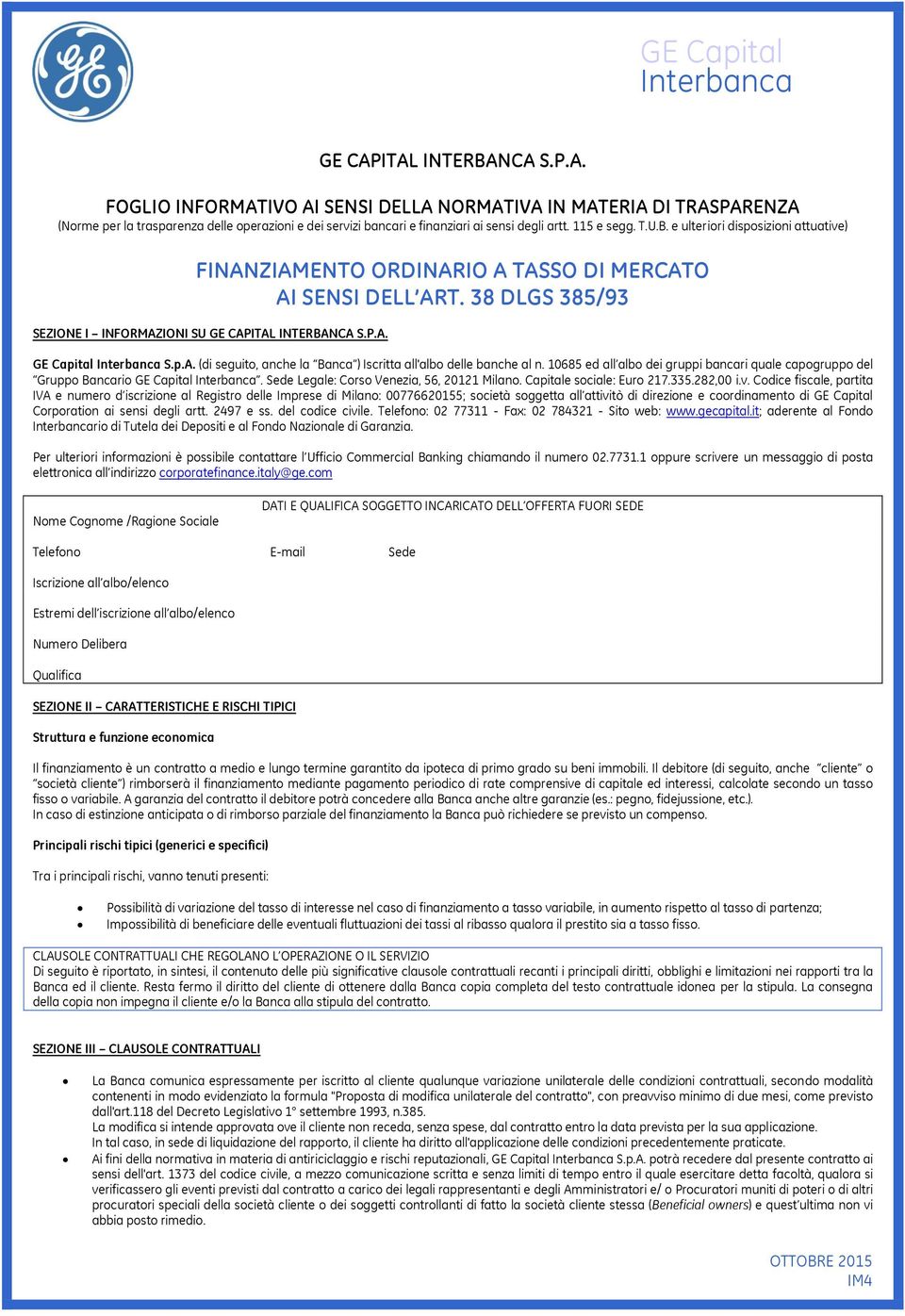 p.A. (di seguito, anche la Banca ) Iscritta all'albo delle banche al n. 10685 ed all albo dei gruppi bancari quale capogruppo del Gruppo Bancario GE Capital.