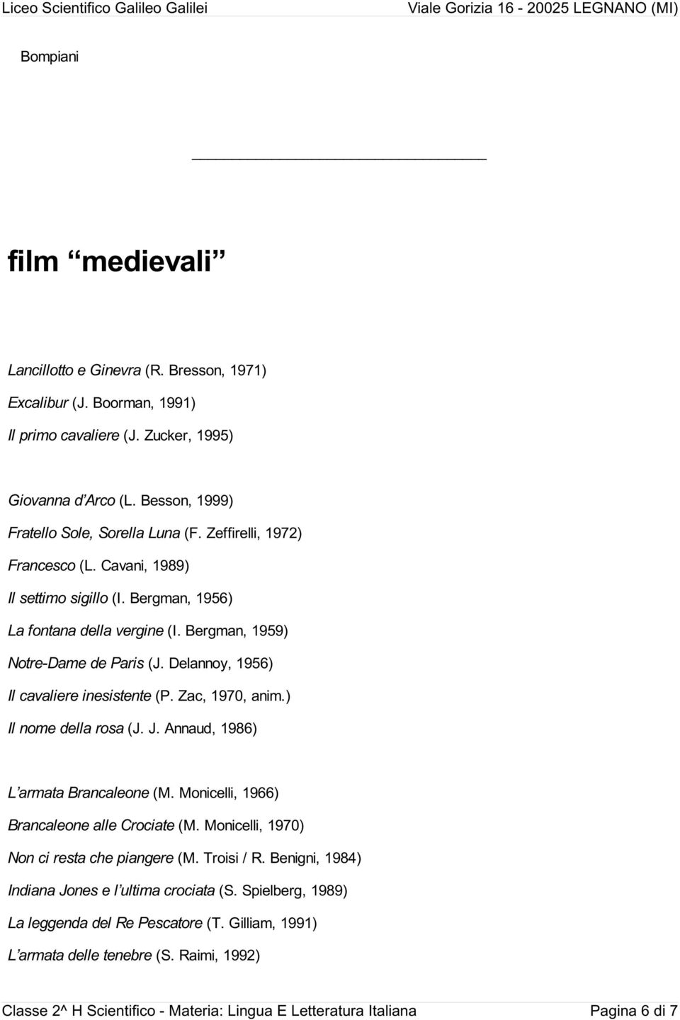 Zac, 1970, anim.) Il nome della rosa (J. J. Annaud, 1986) L armata Brancaleone (M. Monicelli, 1966) Brancaleone alle Crociate (M. Monicelli, 1970) Non ci resta che piangere (M. Troisi / R.