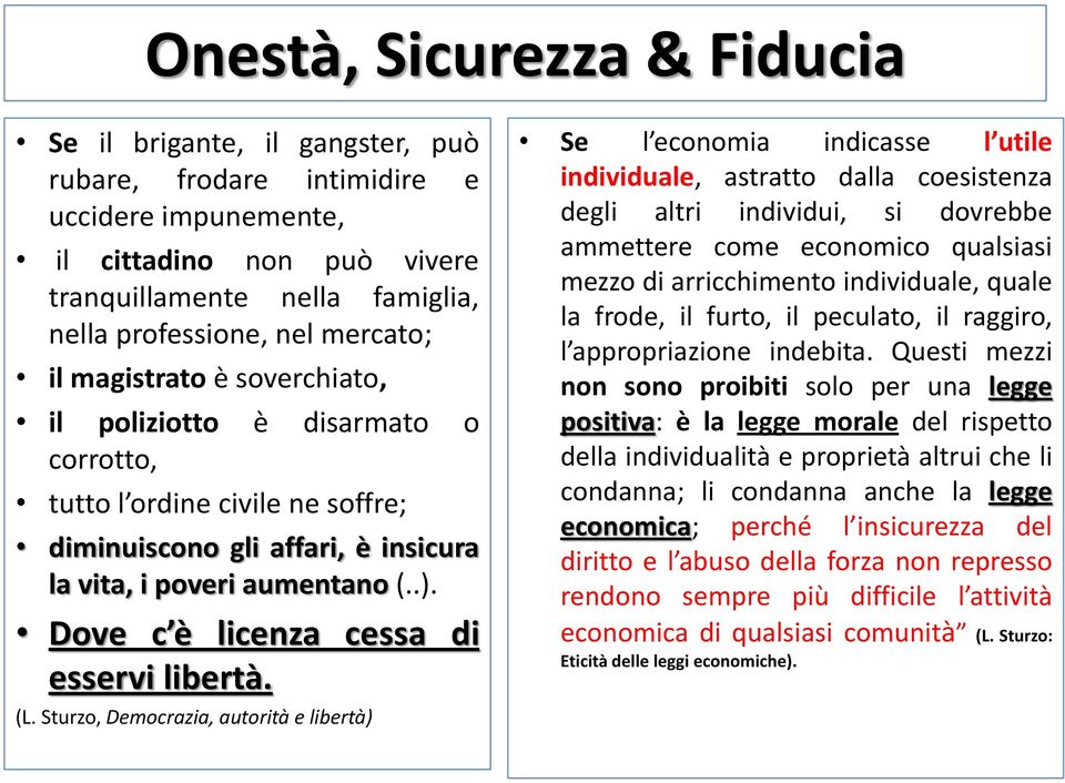 Dove c è licenza cessa di esservi libertà. (L.