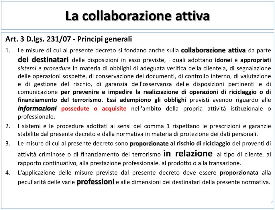 procedure in materia di obblighi di adeguata verifica della clientela, di segnalazione delle operazioni sospette, di conservazione dei documenti, di controllo interno, di valutazione e di gestione