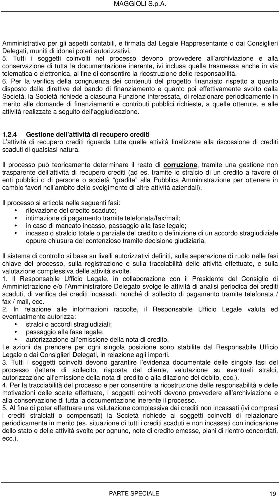 elettronica, al fine di consentire la ricostruzione delle responsabilità. 6.