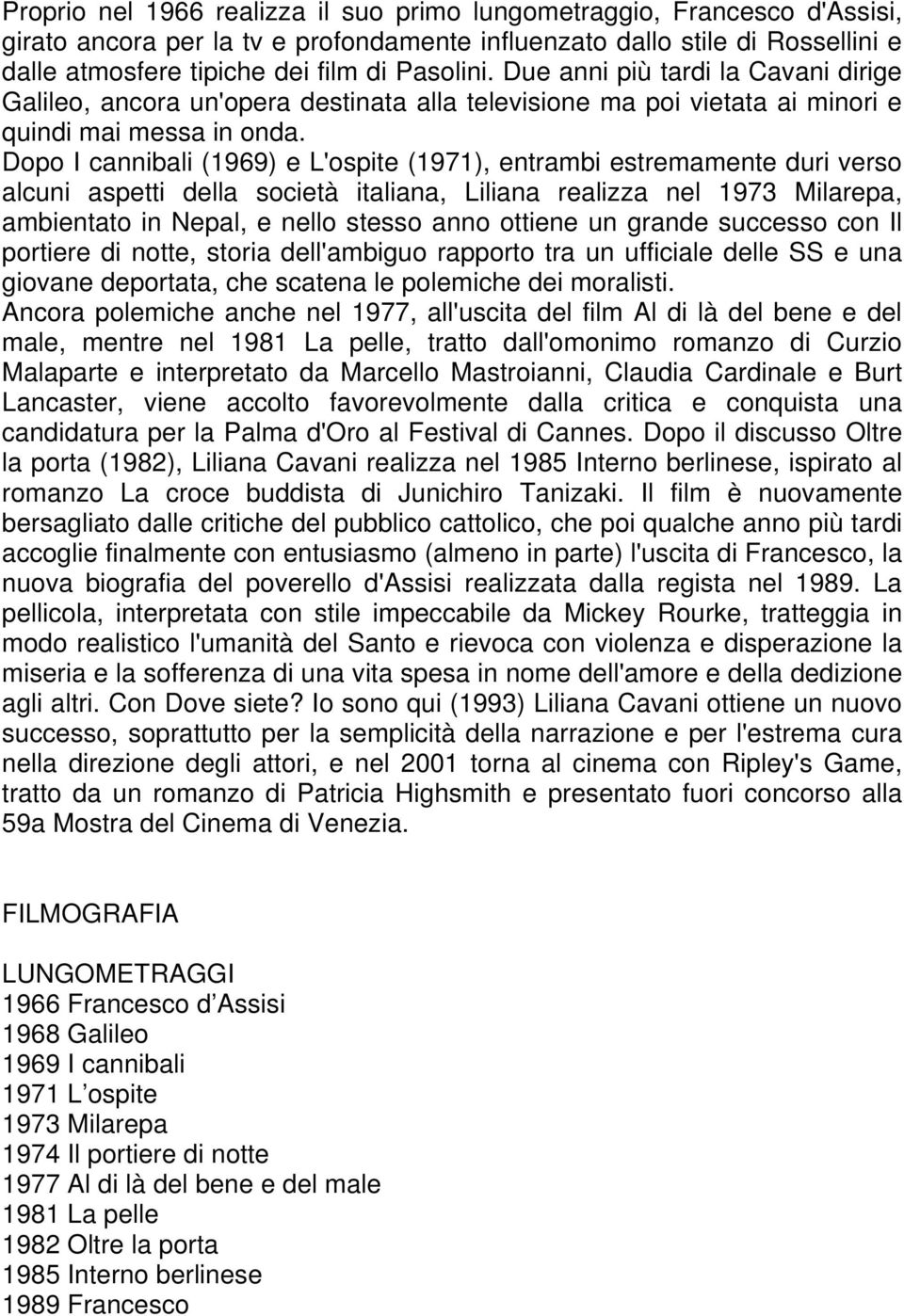 Dopo I cannibali (1969) e L'ospite (1971), entrambi estremamente duri verso alcuni aspetti della società italiana, Liliana realizza nel 1973 Milarepa, ambientato in Nepal, e nello stesso anno ottiene