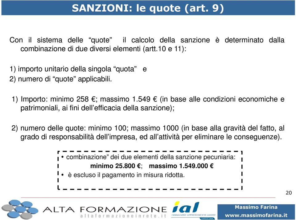 549 (in base alle condizioni economiche e patrimoniali, ai fini dell efficacia della sanzione); 2) numero delle quote: minimo 100; massimo 1000 (in base alla gravità