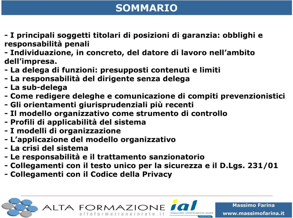 Gli orientamenti giurisprudenziali più recenti - Il modello organizzativo come strumento di controllo - Profili di applicabilità del sistema - I modelli di organizzazione - L applicazione