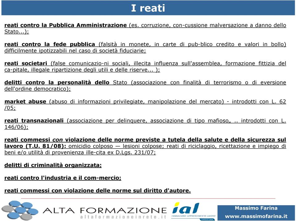 comunicazio-ni sociali, illecita influenza sull'assemblea, formazione fittizia del ca-pitale, illegale ripartizione degli utili e delle riserve.