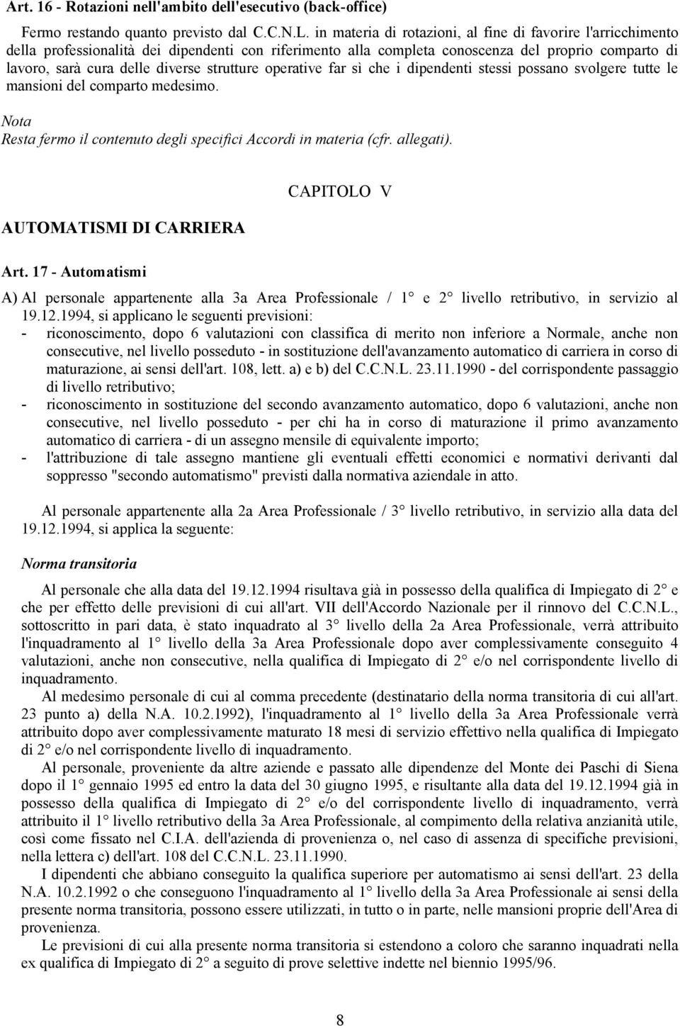 strutture operative far sì che i dipendenti stessi possano svolgere tutte le mansioni del comparto medesimo. Nota Resta fermo il contenuto degli specifici Accordi in materia (cfr. allegati).