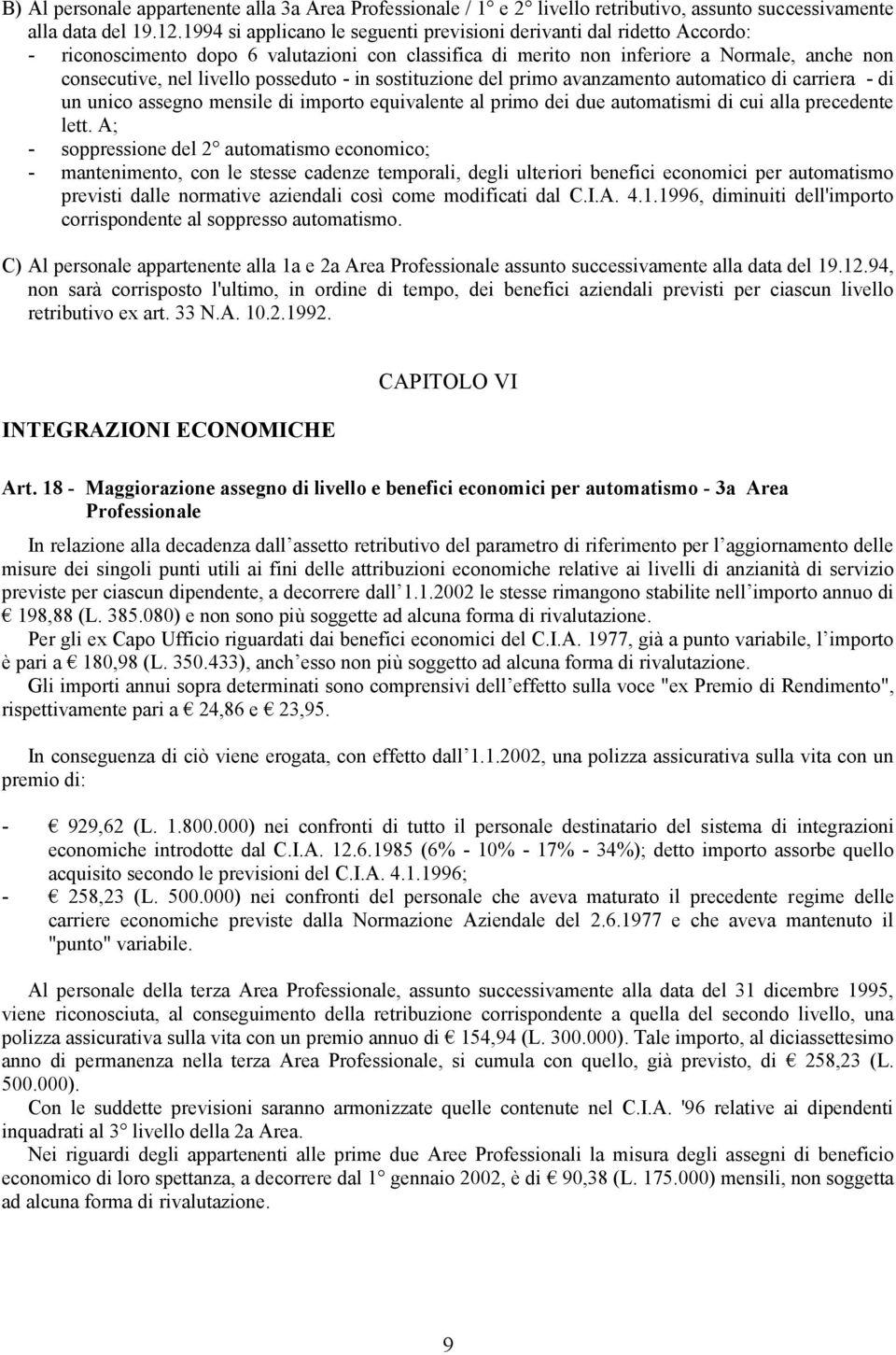 posseduto - in sostituzione del primo avanzamento automatico di carriera - di un unico assegno mensile di importo equivalente al primo dei due automatismi di cui alla precedente lett.