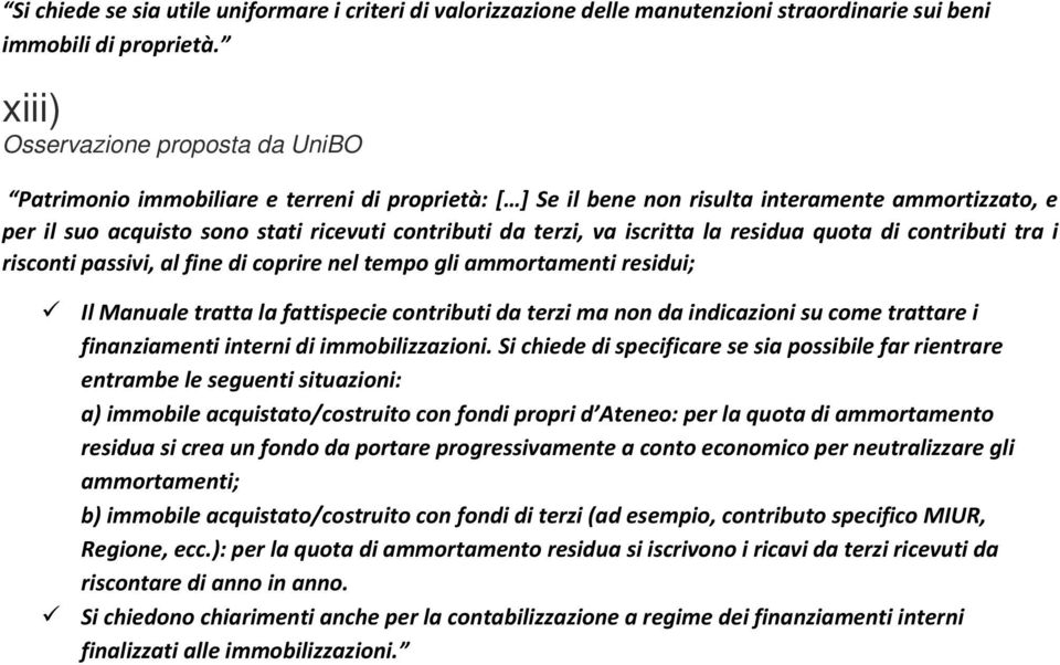 di contributi tra i risconti passivi, al fine di coprire nel tempo gli ammortamenti residui; Il Manuale tratta la fattispecie contributi da terzi ma non da indicazioni su come trattare i