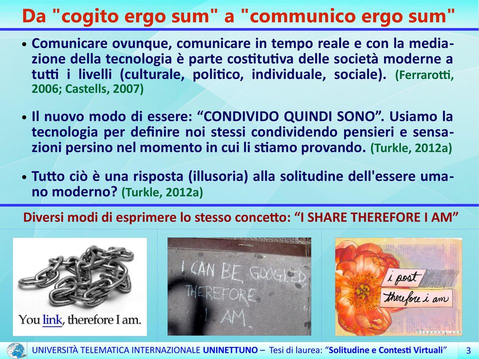 (Ferrarotti, 2006; Castells, 2007) Il nuovo modo di essere: CONDIVIDO QUINDI SONO.