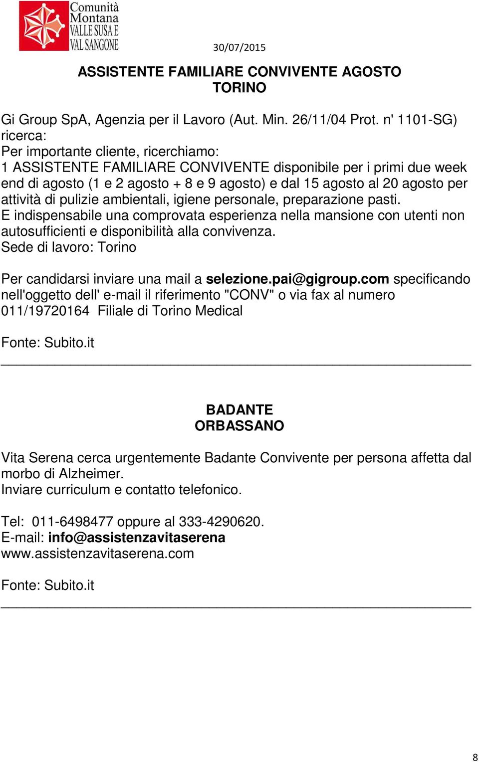 per attività di pulizie ambientali, igiene personale, preparazione pasti. E indispensabile una comprovata esperienza nella mansione con utenti non autosufficienti e disponibilità alla convivenza.