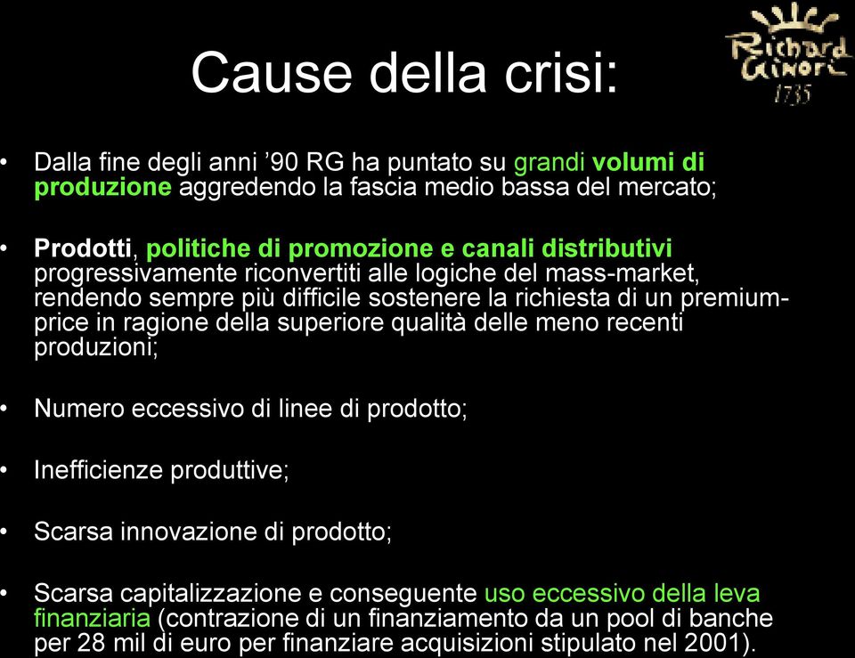 superiore qualità delle meno recenti produzioni; Numero eccessivo di linee di prodotto; Inefficienze produttive; Scarsa innovazione di prodotto; Scarsa capitalizzazione e