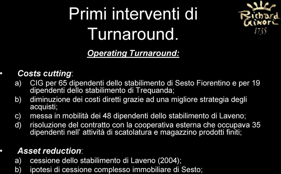 Trequanda; b) diminuzione dei costi diretti grazie ad una migliore strategia degli acquisti; c) messa in mobilità dei 48 dipendenti dello