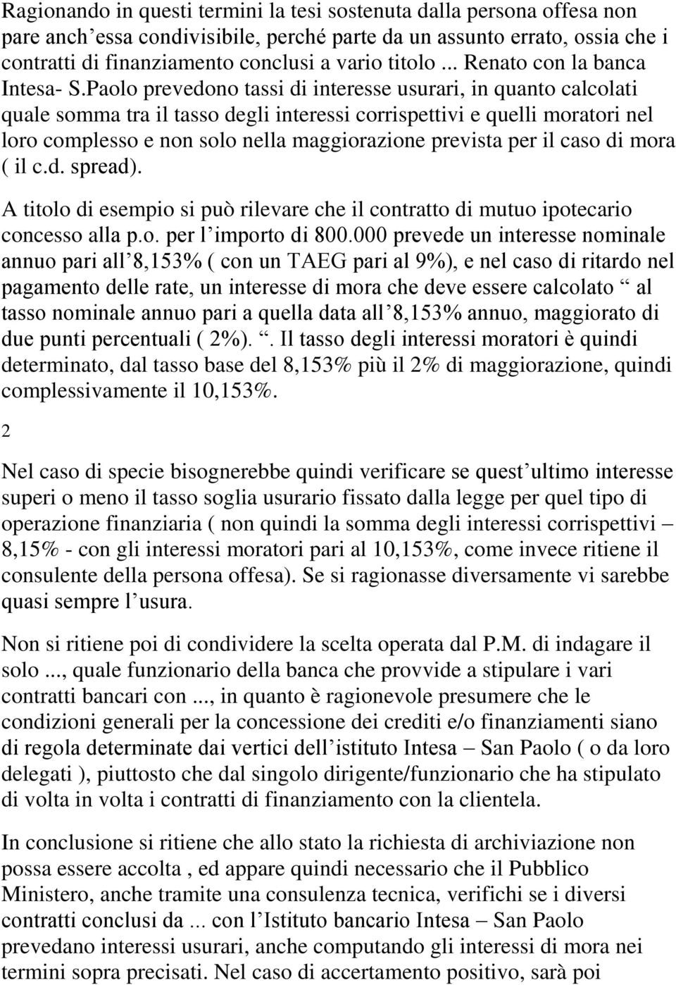 Paolo prevedono tassi di interesse usurari, in quanto calcolati quale somma tra il tasso degli interessi corrispettivi e quelli moratori nel loro complesso e non solo nella maggiorazione prevista per