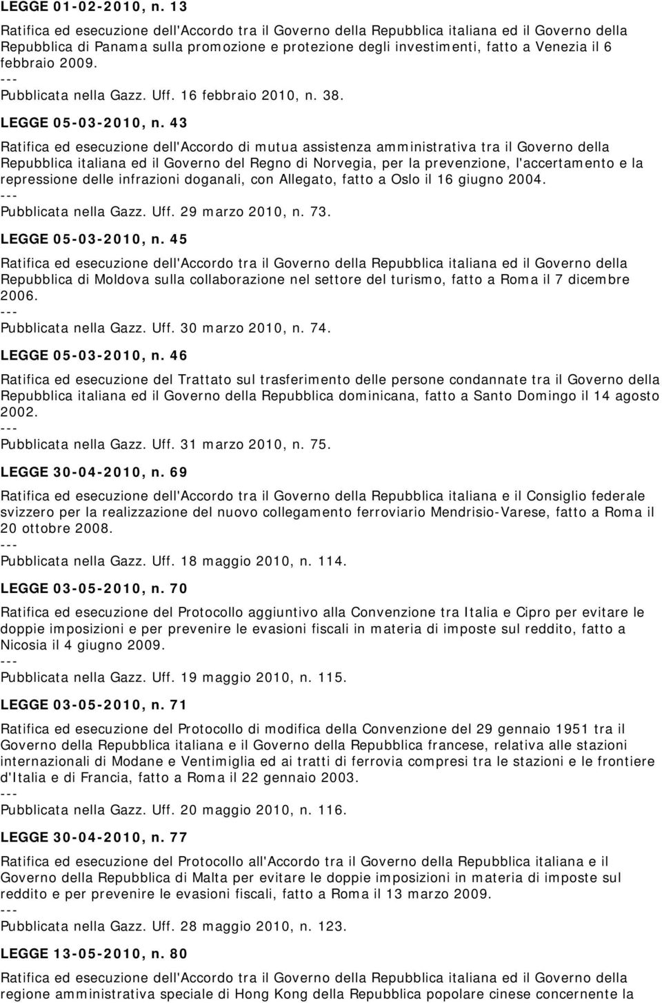 43 Ratifica ed esecuzione dell'accordo di mutua assistenza amministrativa tra il Governo della Repubblica italiana ed il Governo del Regno di Norvegia, per la prevenzione, l'accertamento e la