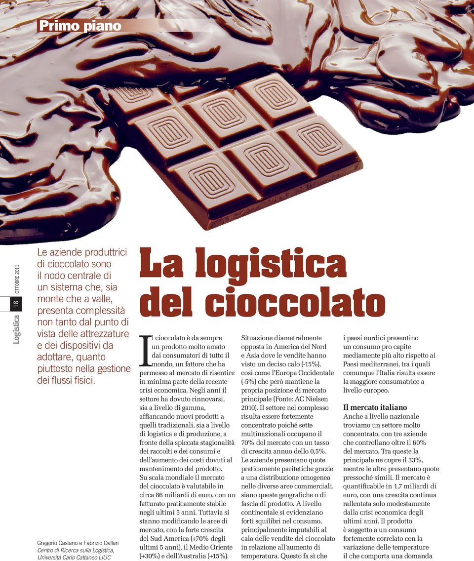 Gregorio Castano e Fabrizio Dallari Centro di Ricerca sulla Logistica, Università Carlo Cattaneo LIUC La logistica del cioccolato I l cioccolato è da sempre un prodotto molto amato dai consumatori di