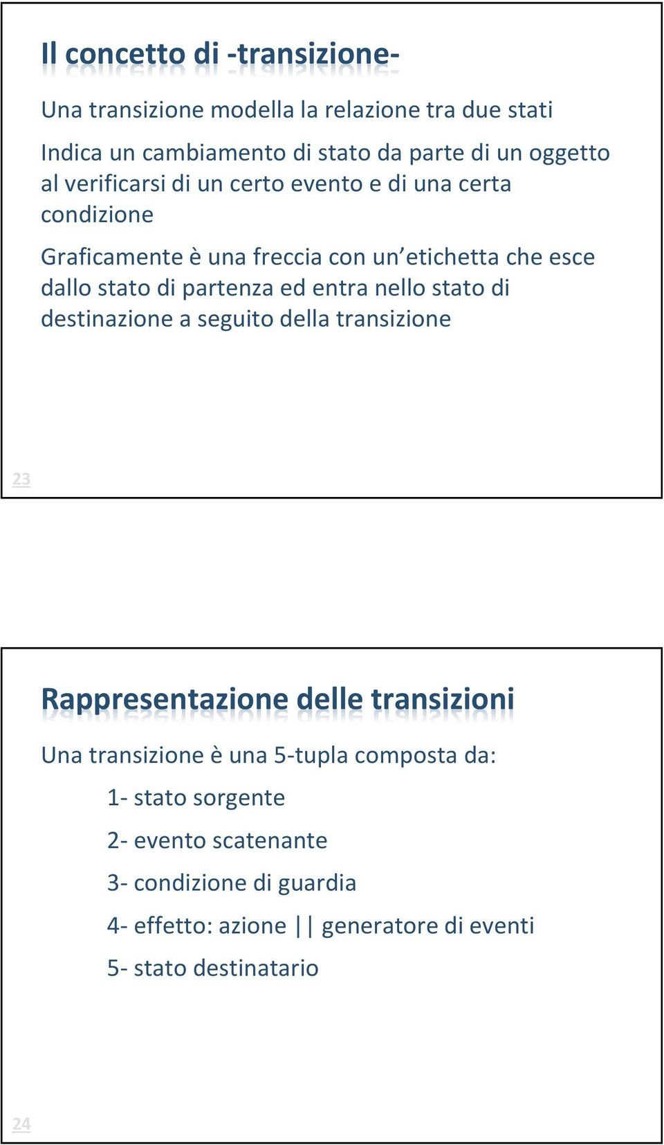 entra nello stato di destinazione a seguito della transizione 23 Rappresentazione delle transizioni Una transizione è una 5-tupla