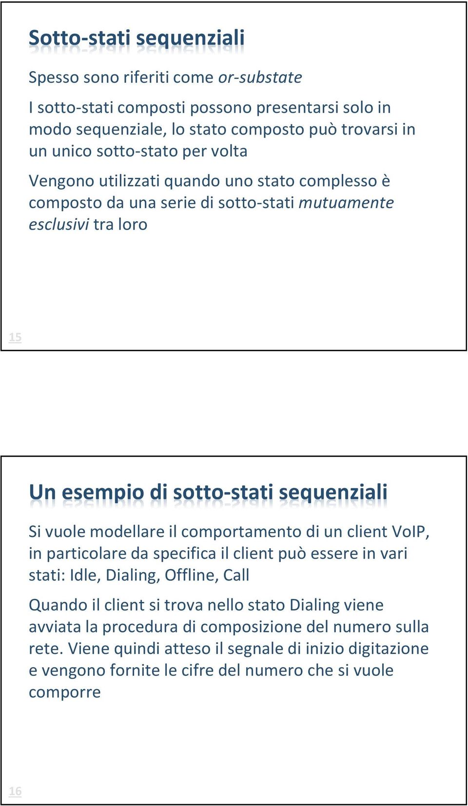 vuole modellare il comportamento di un client VoIP, in particolare da specifica il client può essere in vari stati: Idle, Dialing, Offline, Call Quando il client si trova nello stato