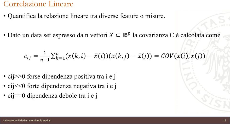 k, i x(i))(x k, j x j ) = COV(x i, x j ) cij>>0 forse diendenza ositiva tra i e j cij<<0 forte