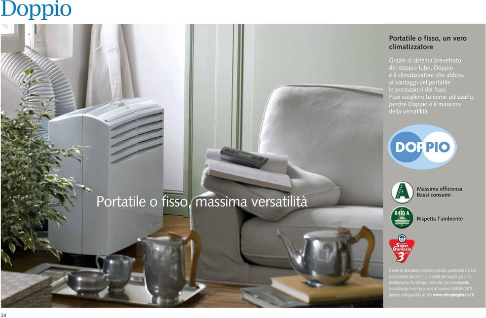 Portatile o fisso, massima versatilità Massima efficienza Bassi consumi Rispetta l ambiente 3 nni di assistenza tecnica gratuita, qualificata e totale sul