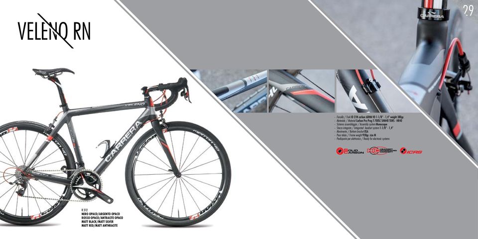 integrato / Integrated headset system 1-1/8-1,4 Movimento / Bottom bracket BSA Peso telaio / Frame weight 930gr.