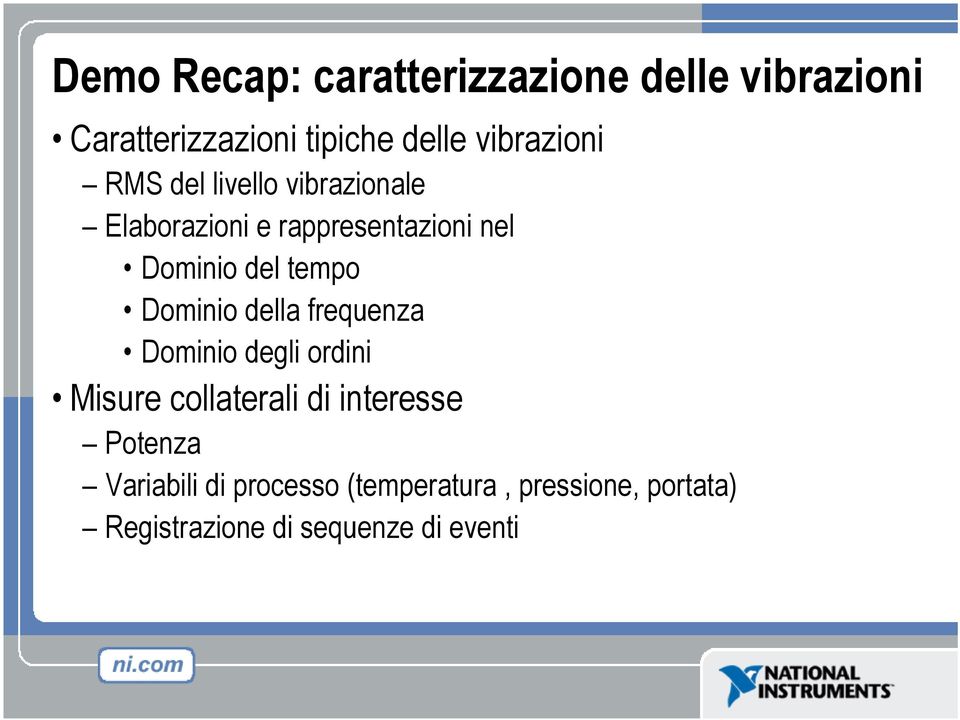 tempo Dominio della frequenza Dominio degli ordini Misure collaterali di interesse