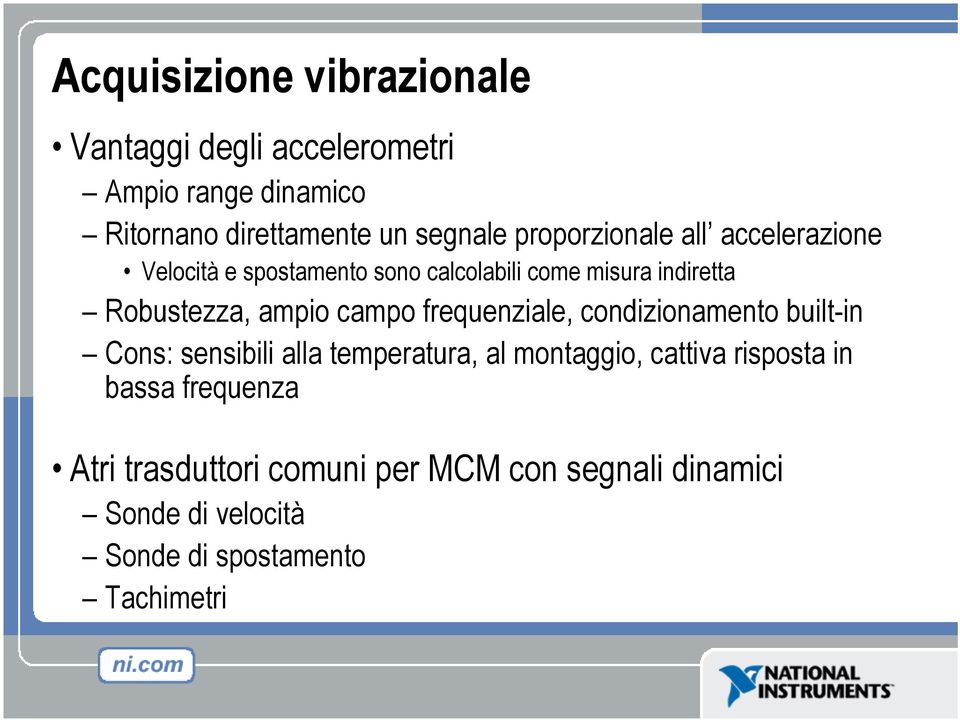 campo frequenziale, condizionamento built-in Cons: sensibili alla temperatura, al montaggio, cattiva risposta in